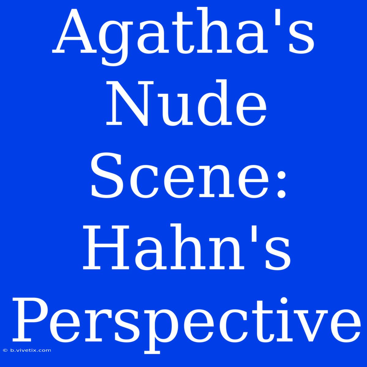 Agatha's Nude Scene: Hahn's Perspective