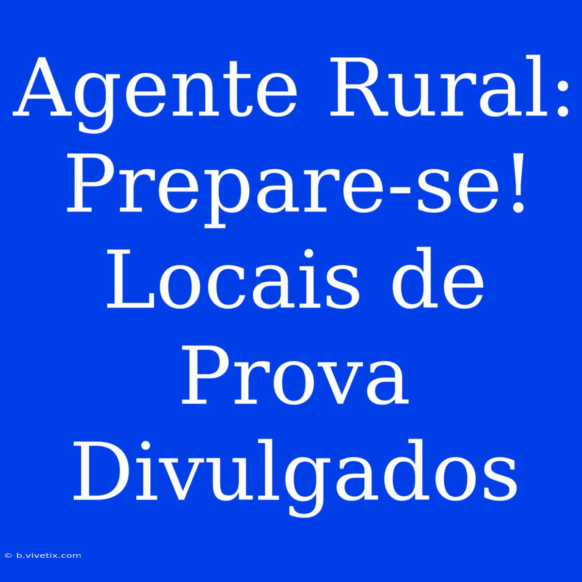 Agente Rural: Prepare-se! Locais De Prova Divulgados