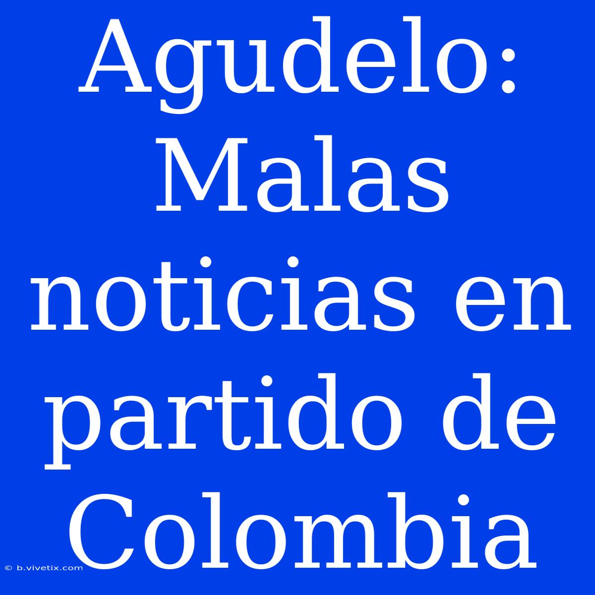 Agudelo: Malas Noticias En Partido De Colombia