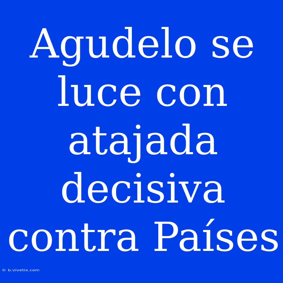 Agudelo Se Luce Con Atajada Decisiva Contra Países 