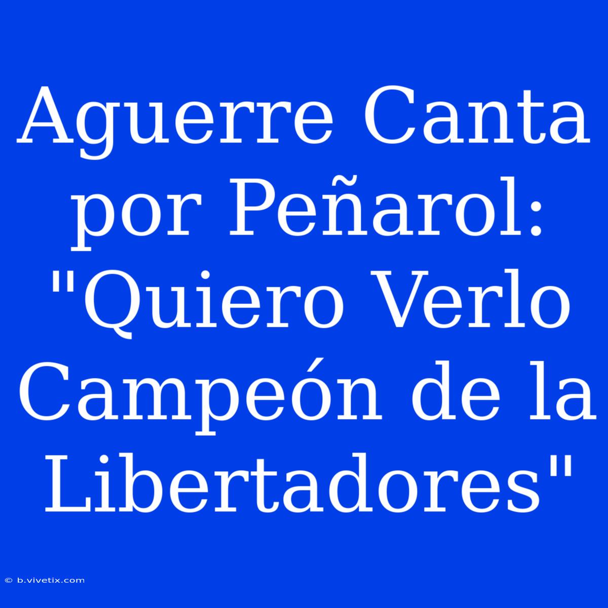 Aguerre Canta Por Peñarol: 