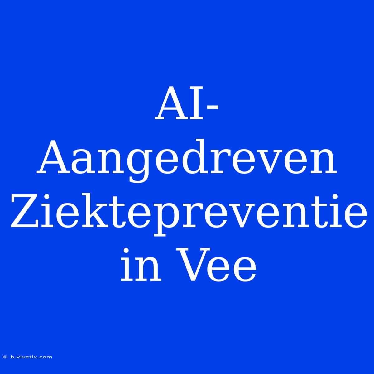 AI-Aangedreven Ziektepreventie In Vee