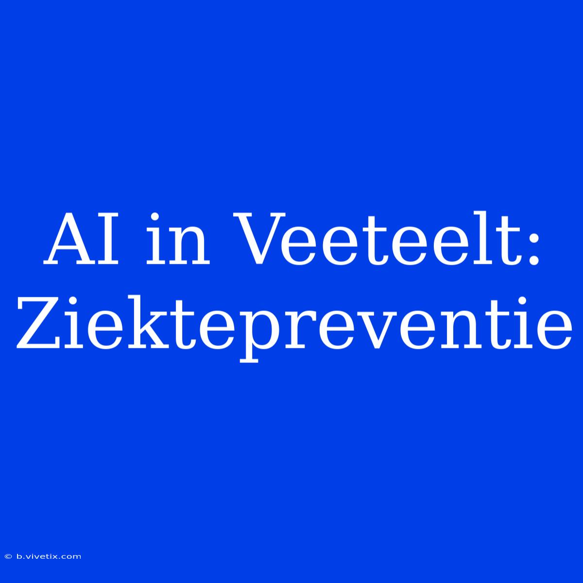 AI In Veeteelt: Ziektepreventie