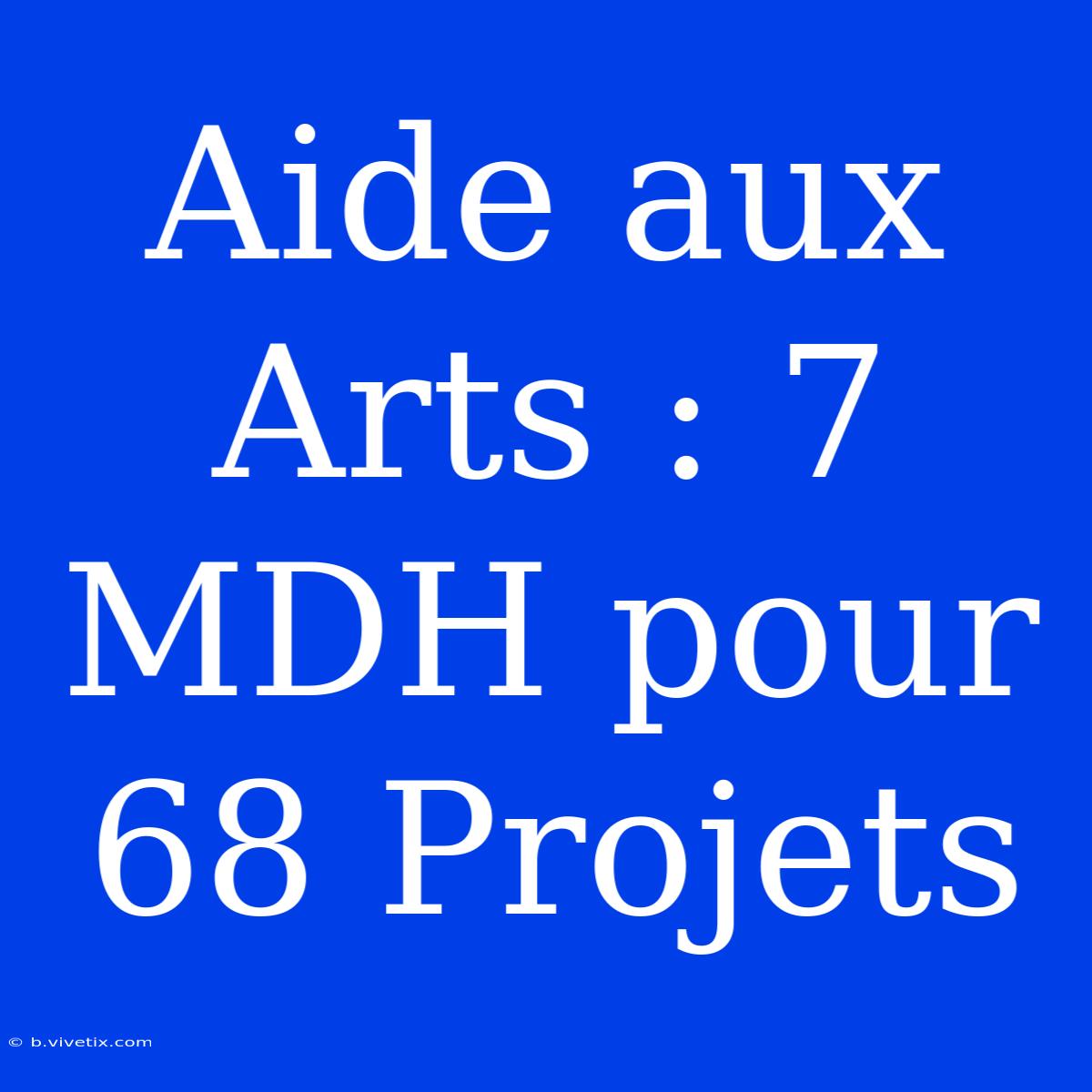 Aide Aux Arts : 7 MDH Pour 68 Projets