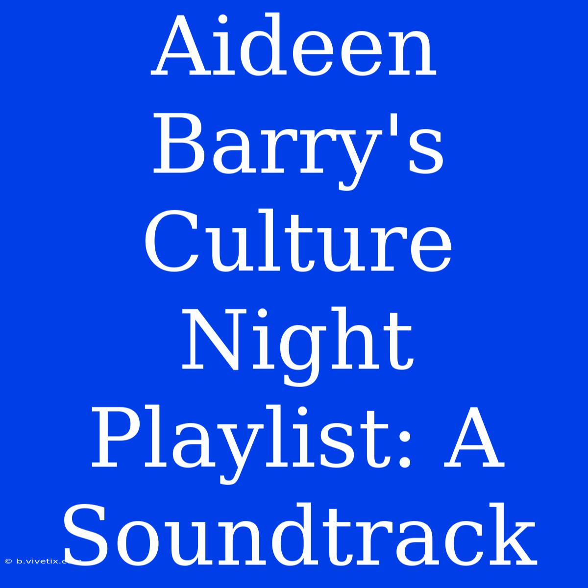 Aideen Barry's Culture Night Playlist: A Soundtrack