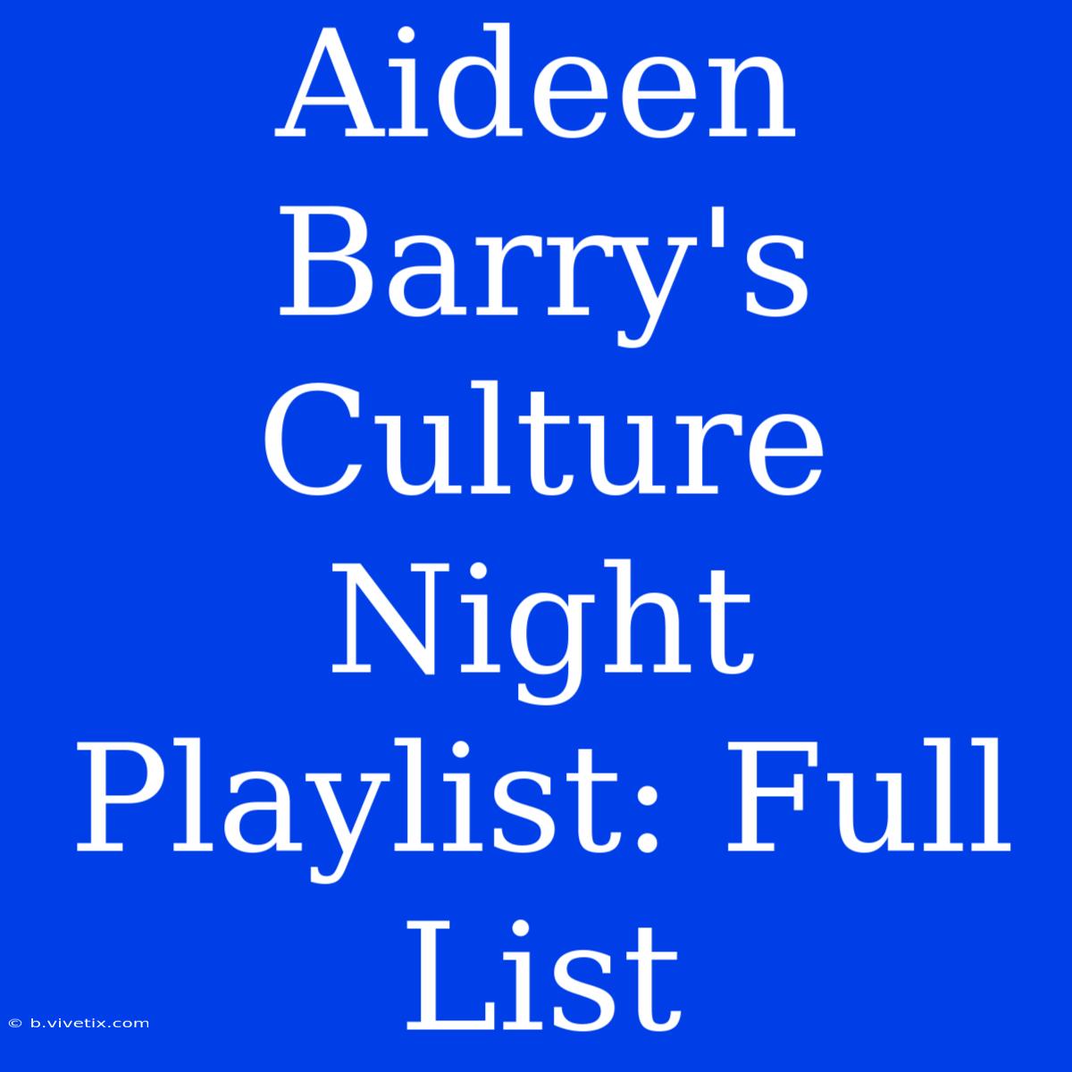 Aideen Barry's Culture Night Playlist: Full List