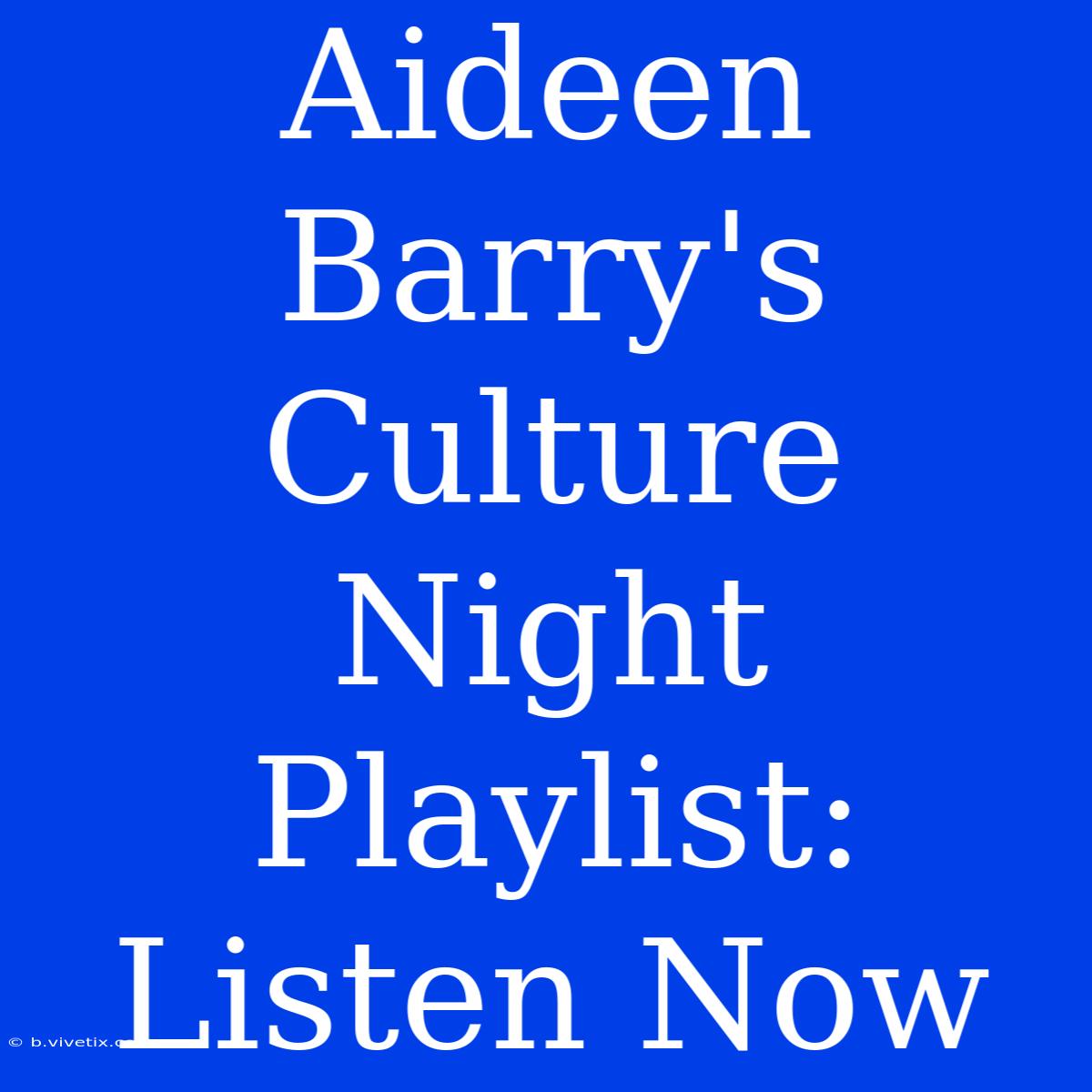 Aideen Barry's Culture Night Playlist: Listen Now