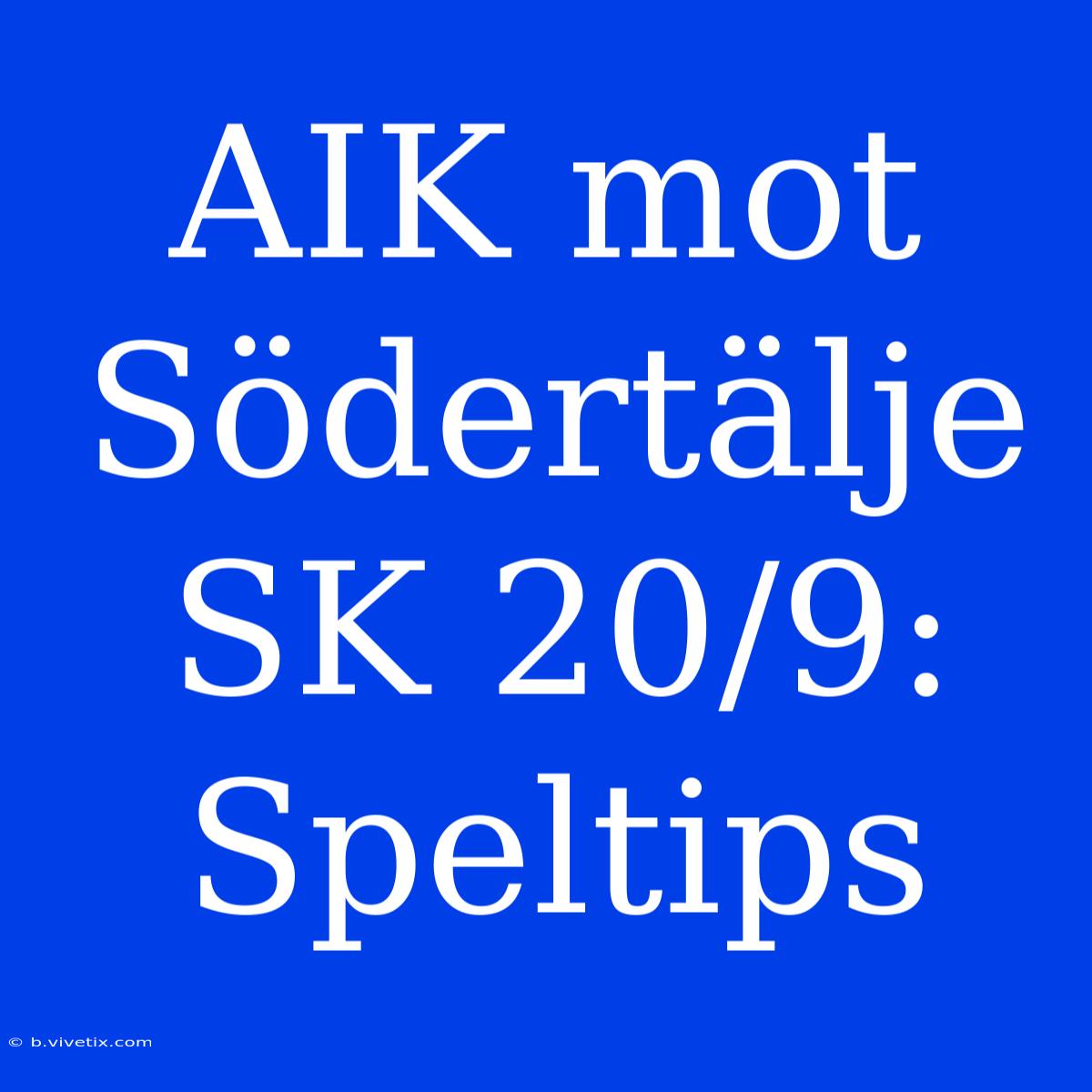 AIK Mot Södertälje SK 20/9: Speltips