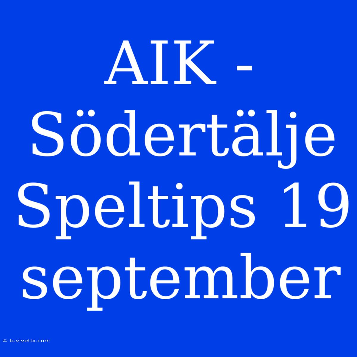 AIK - Södertälje Speltips 19 September