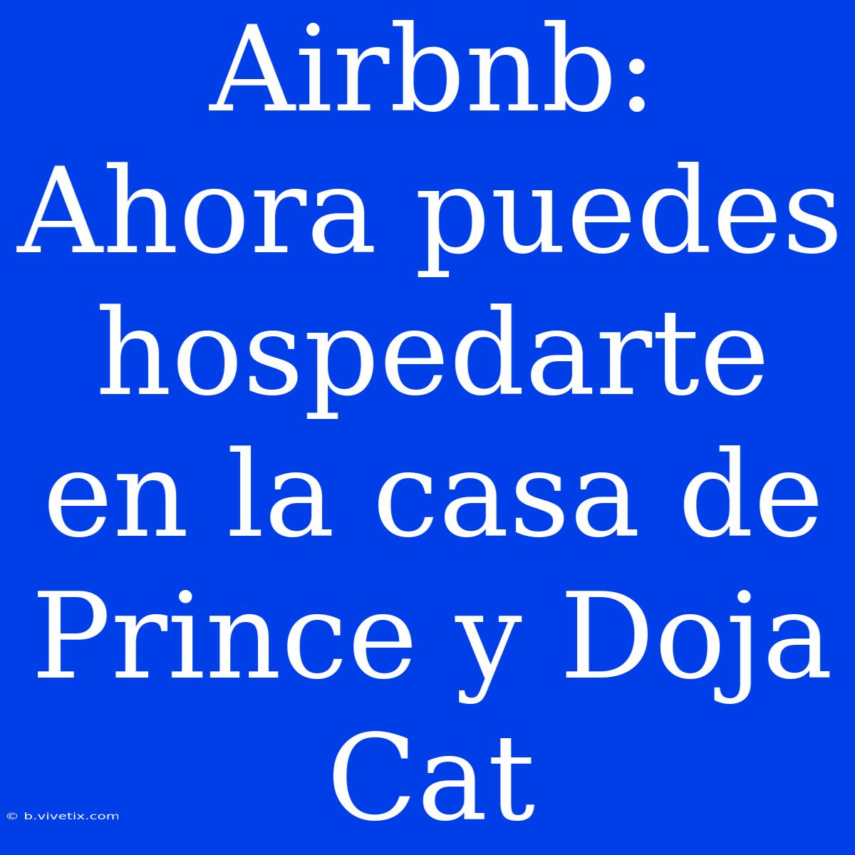 Airbnb: Ahora Puedes Hospedarte En La Casa De Prince Y Doja Cat