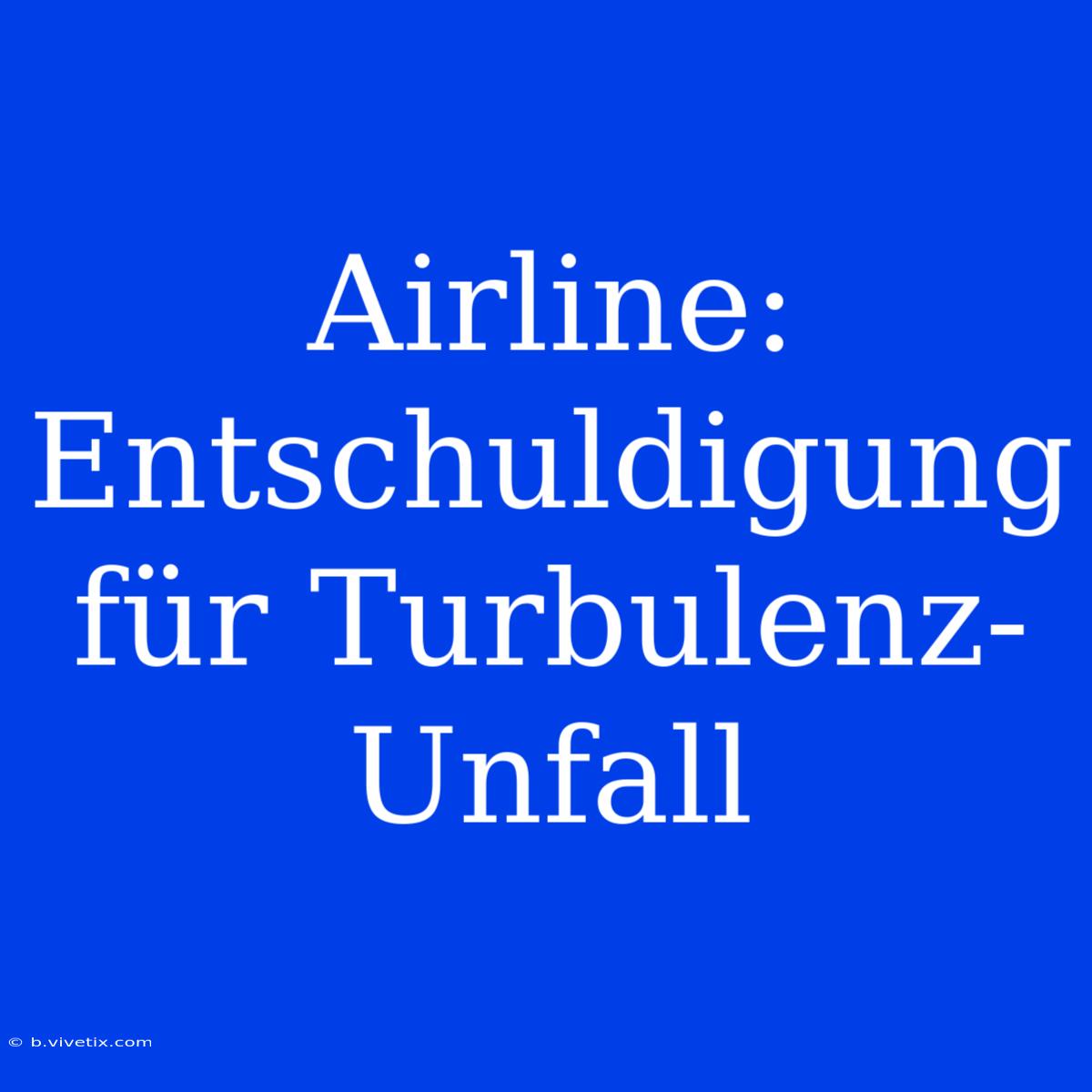 Airline: Entschuldigung Für Turbulenz-Unfall