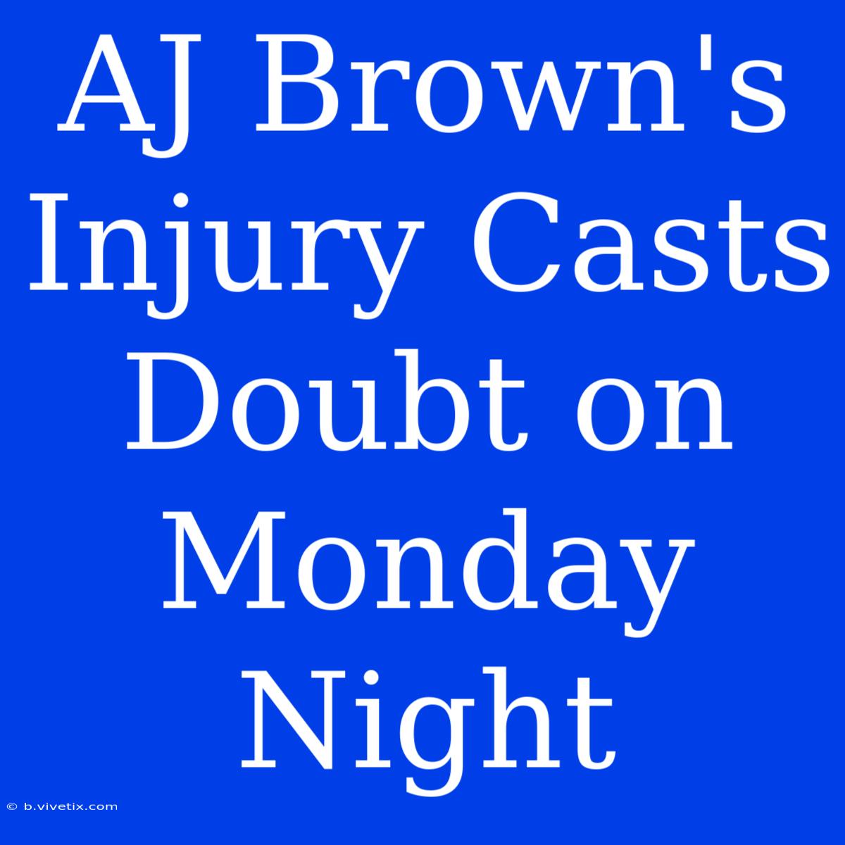 AJ Brown's Injury Casts Doubt On Monday Night