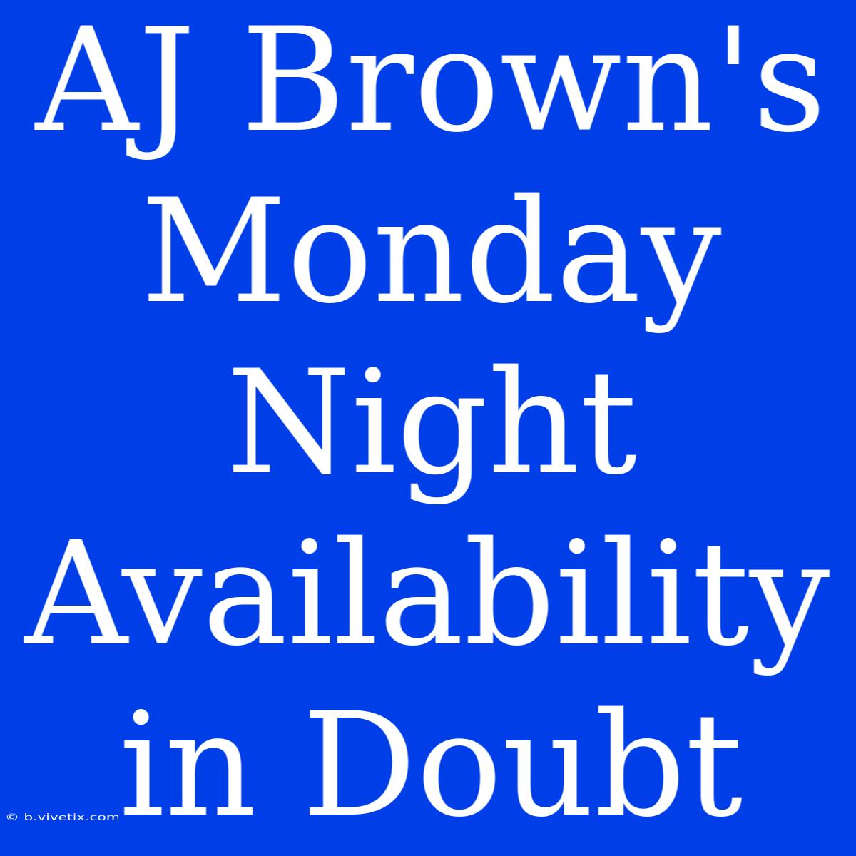 AJ Brown's Monday Night Availability In Doubt