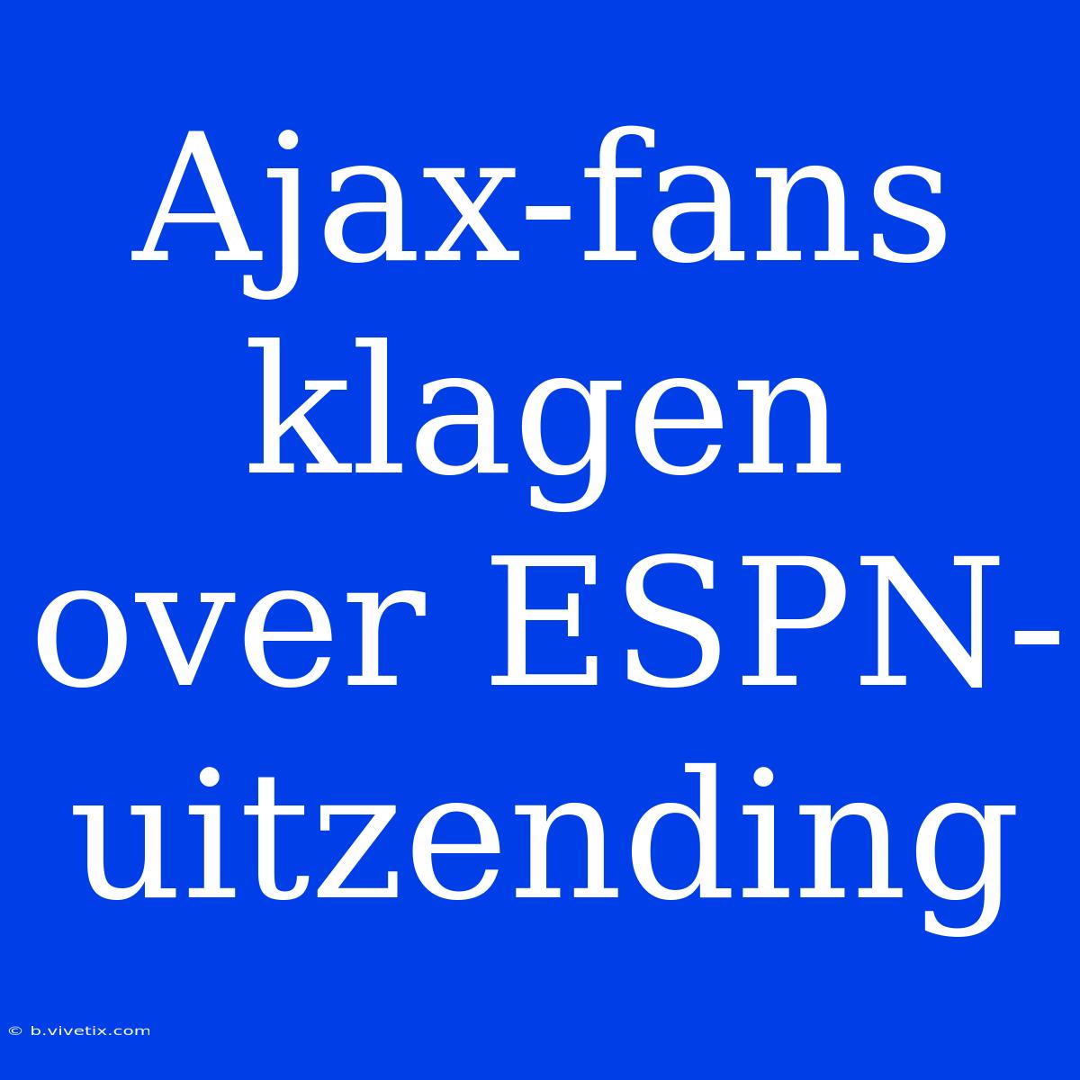 Ajax-fans Klagen Over ESPN-uitzending 