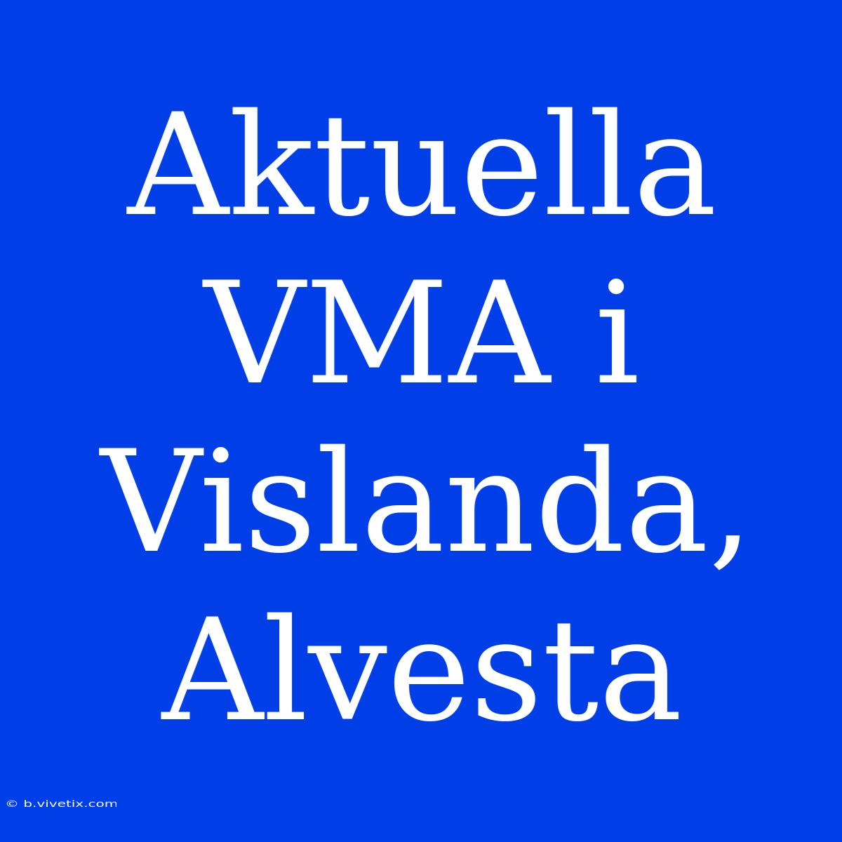 Aktuella VMA I Vislanda, Alvesta