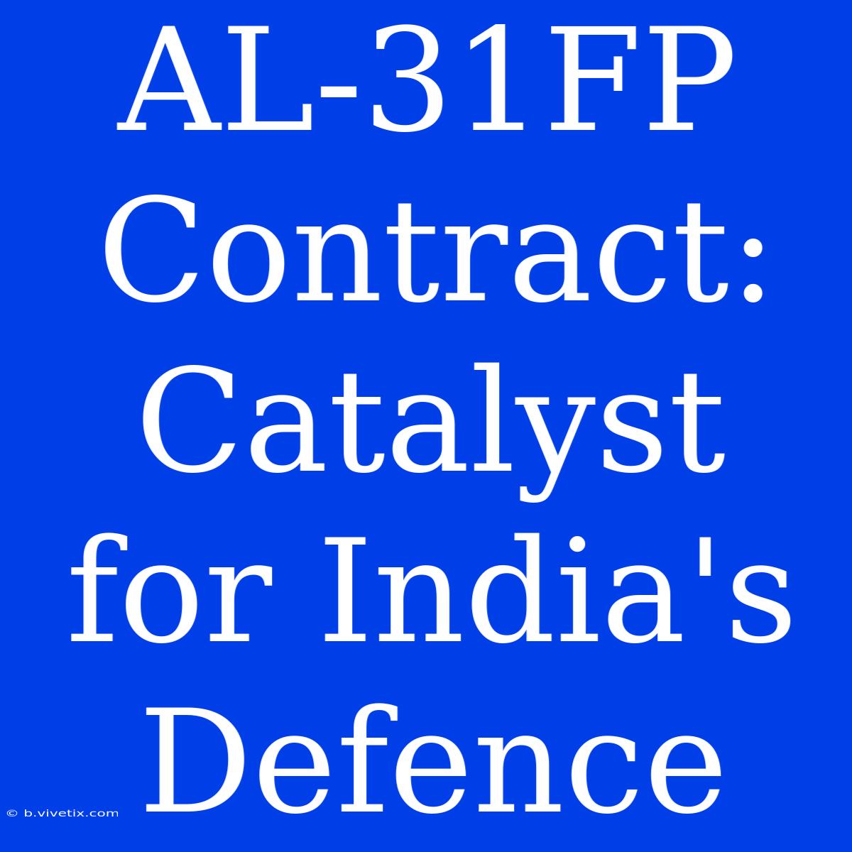 AL-31FP Contract: Catalyst For India's Defence