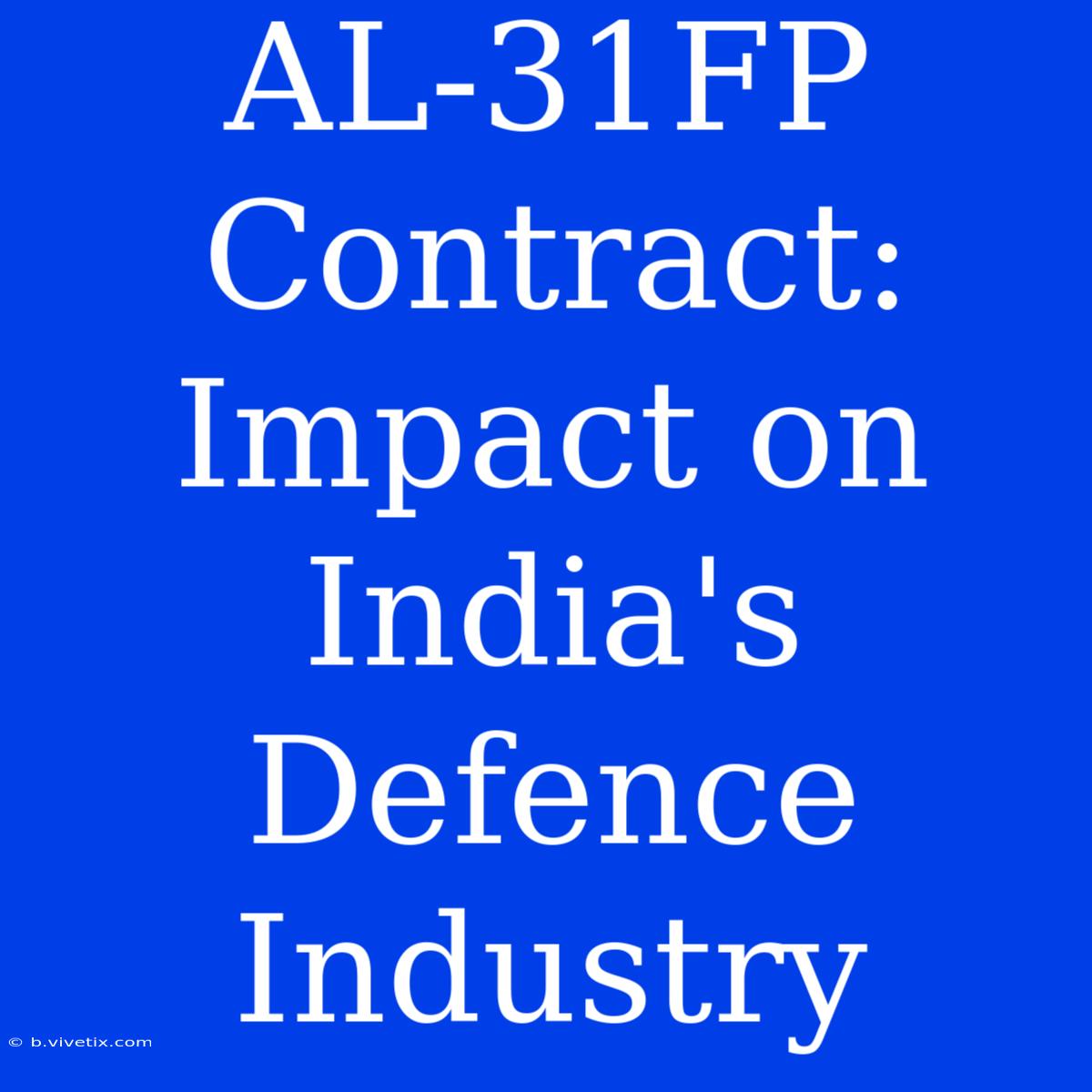 AL-31FP Contract: Impact On India's Defence Industry