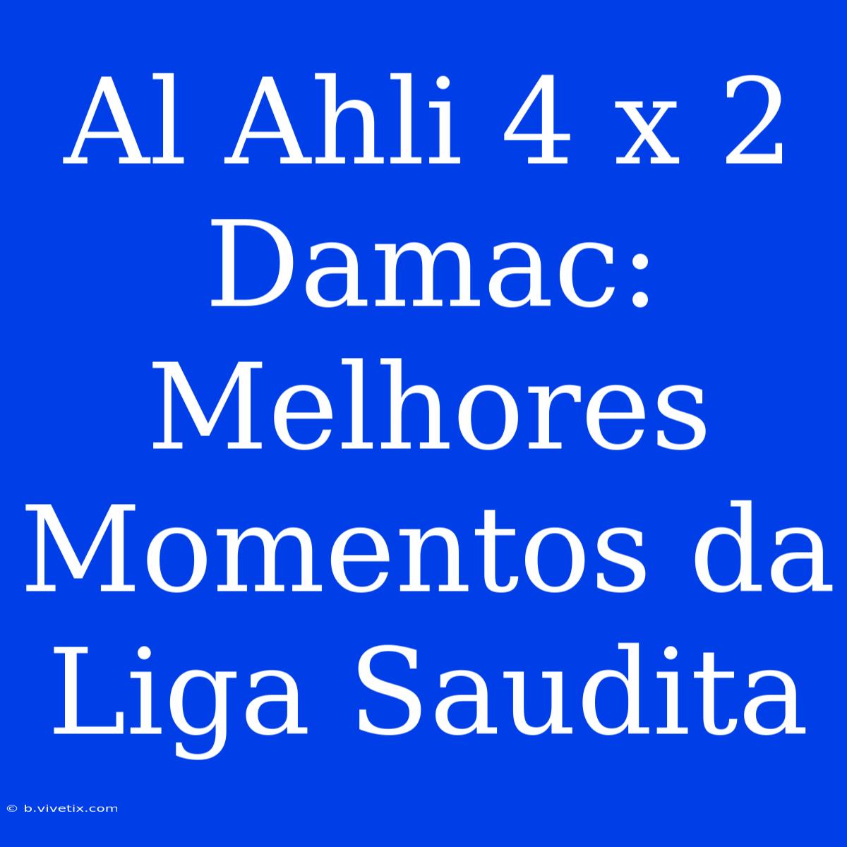 Al Ahli 4 X 2 Damac: Melhores Momentos Da Liga Saudita