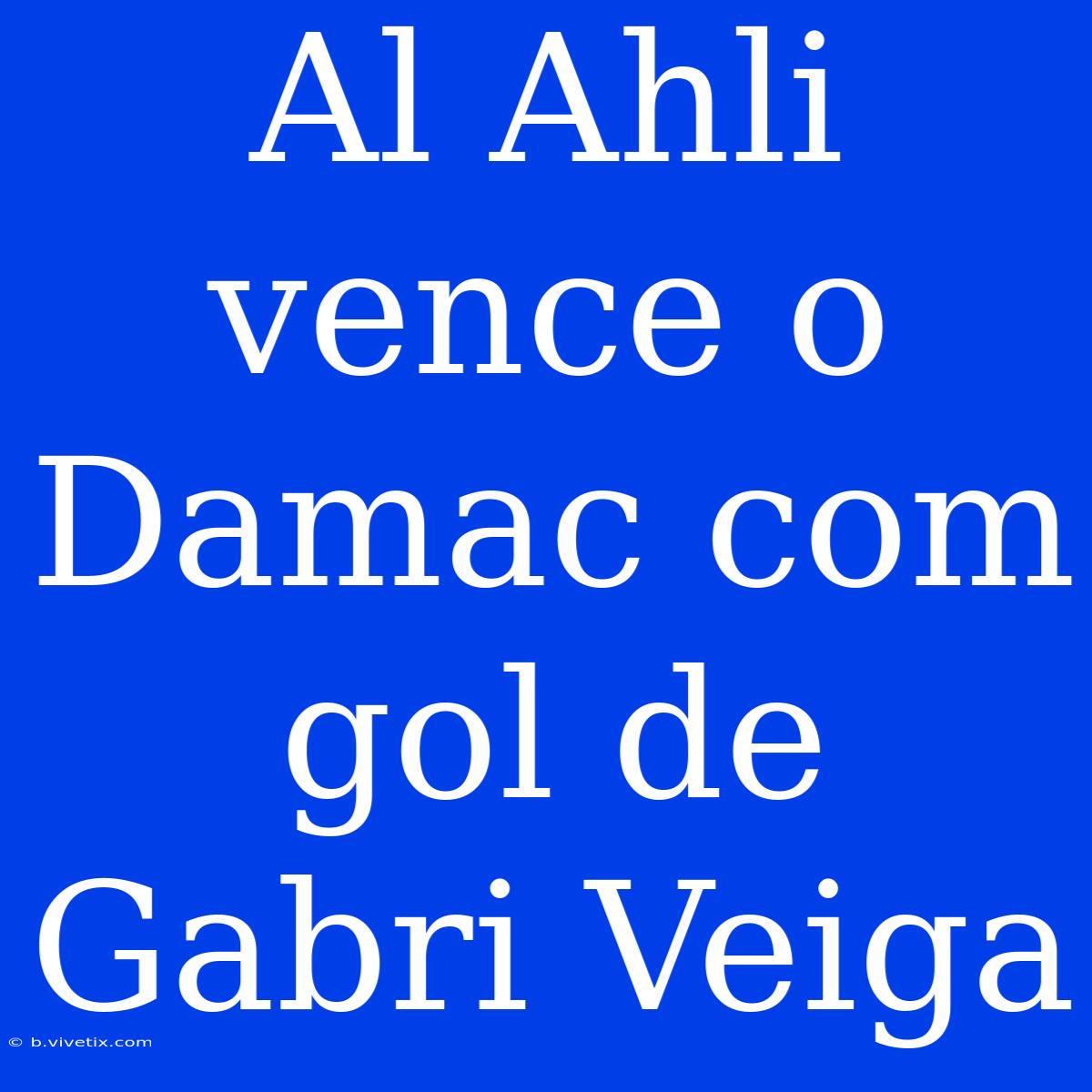 Al Ahli Vence O Damac Com Gol De Gabri Veiga