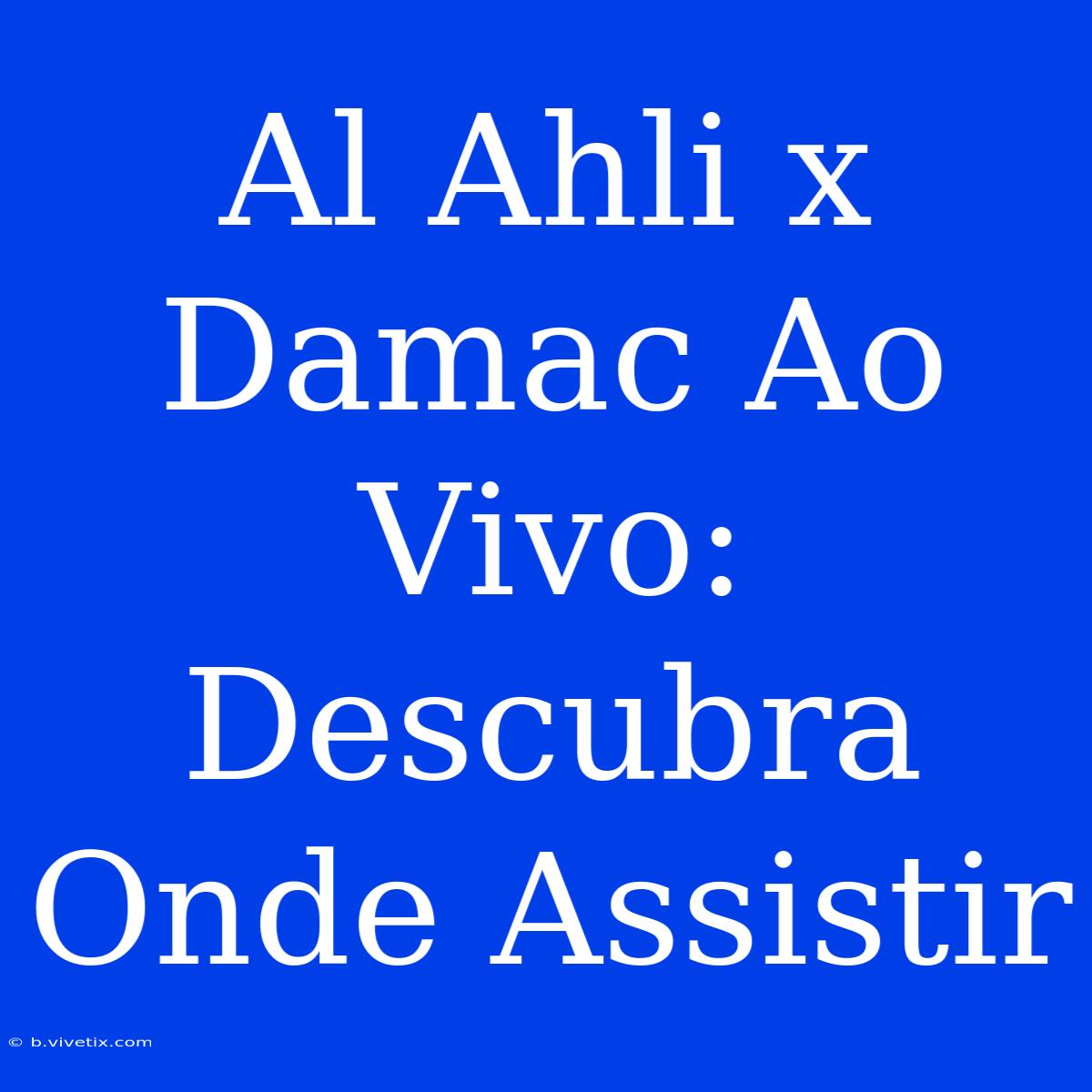 Al Ahli X Damac Ao Vivo: Descubra Onde Assistir