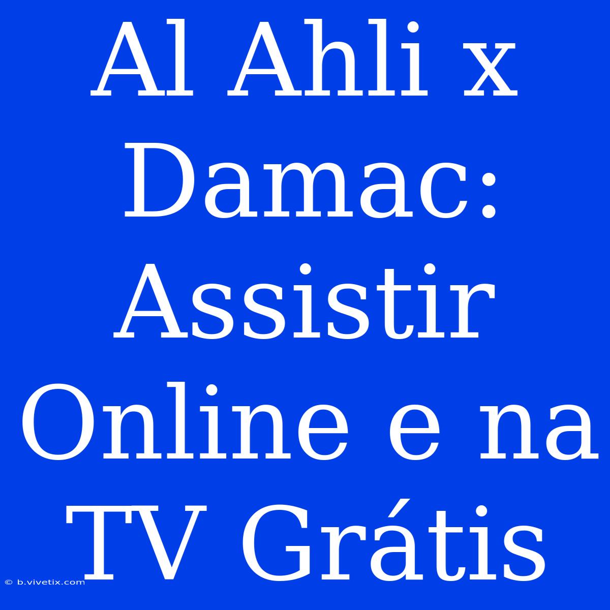 Al Ahli X Damac: Assistir Online E Na TV Grátis 