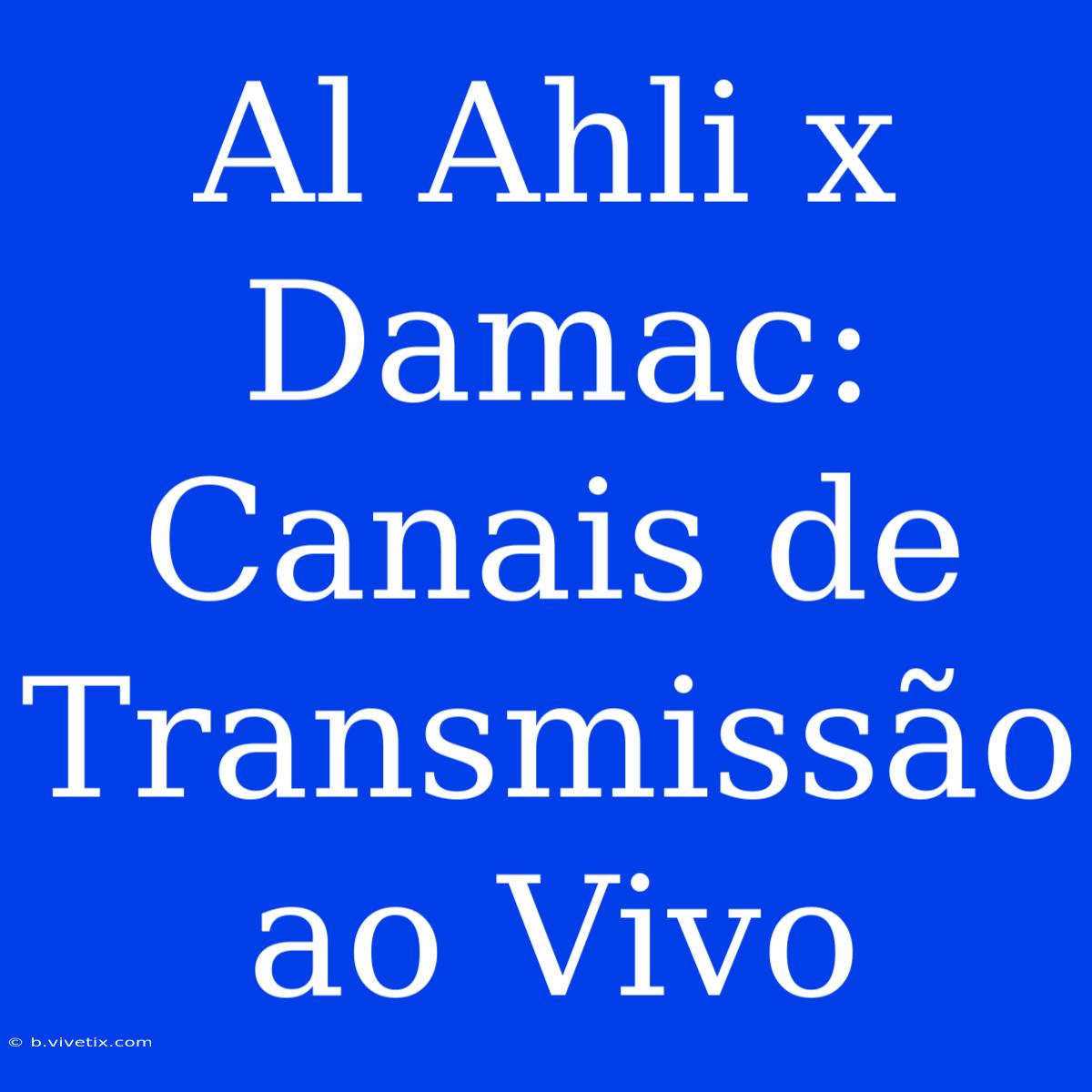 Al Ahli X Damac: Canais De Transmissão Ao Vivo