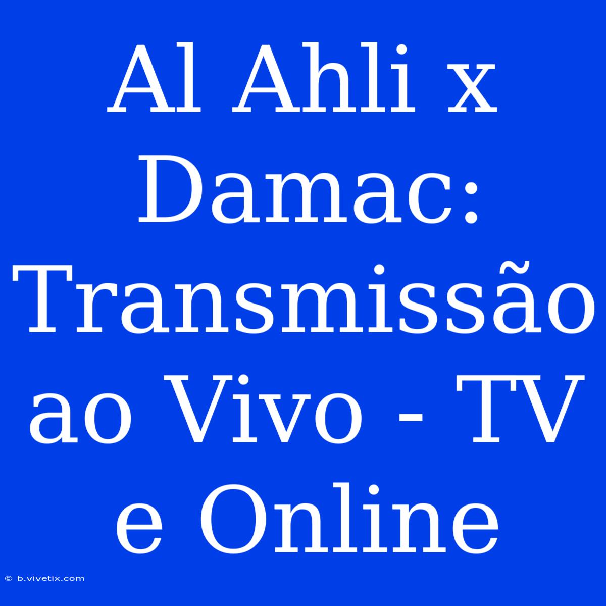 Al Ahli X Damac: Transmissão Ao Vivo - TV E Online