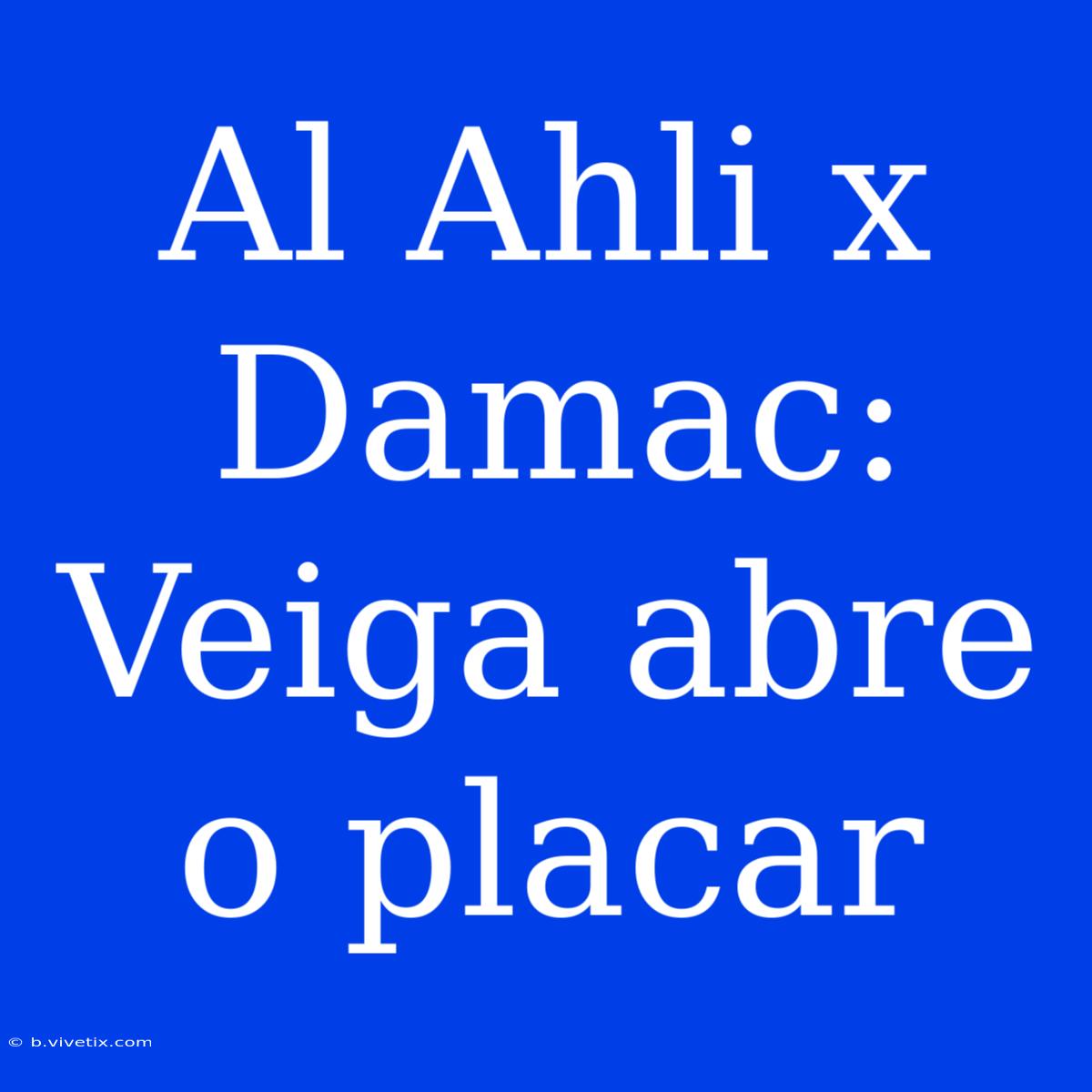 Al Ahli X Damac: Veiga Abre O Placar