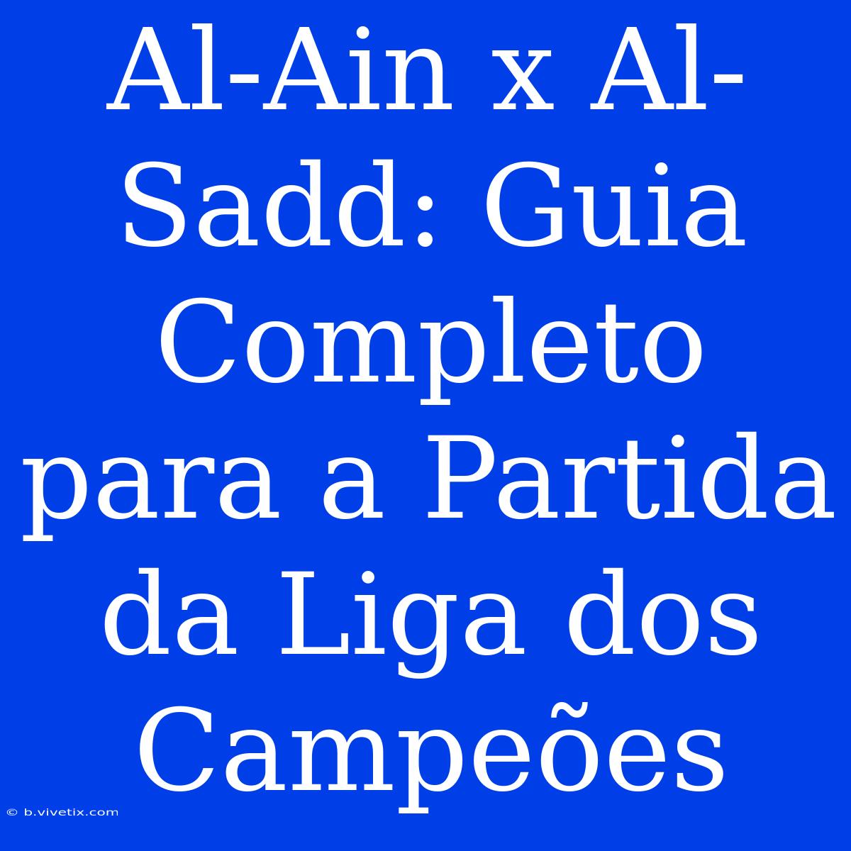 Al-Ain X Al-Sadd: Guia Completo Para A Partida Da Liga Dos Campeões 