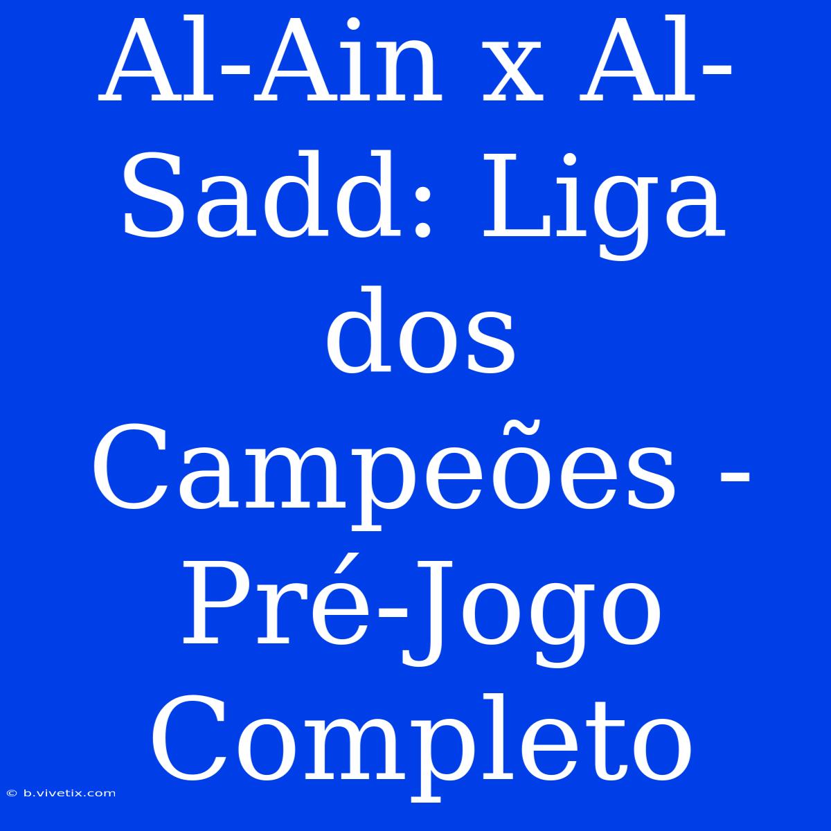 Al-Ain X Al-Sadd: Liga Dos Campeões - Pré-Jogo Completo