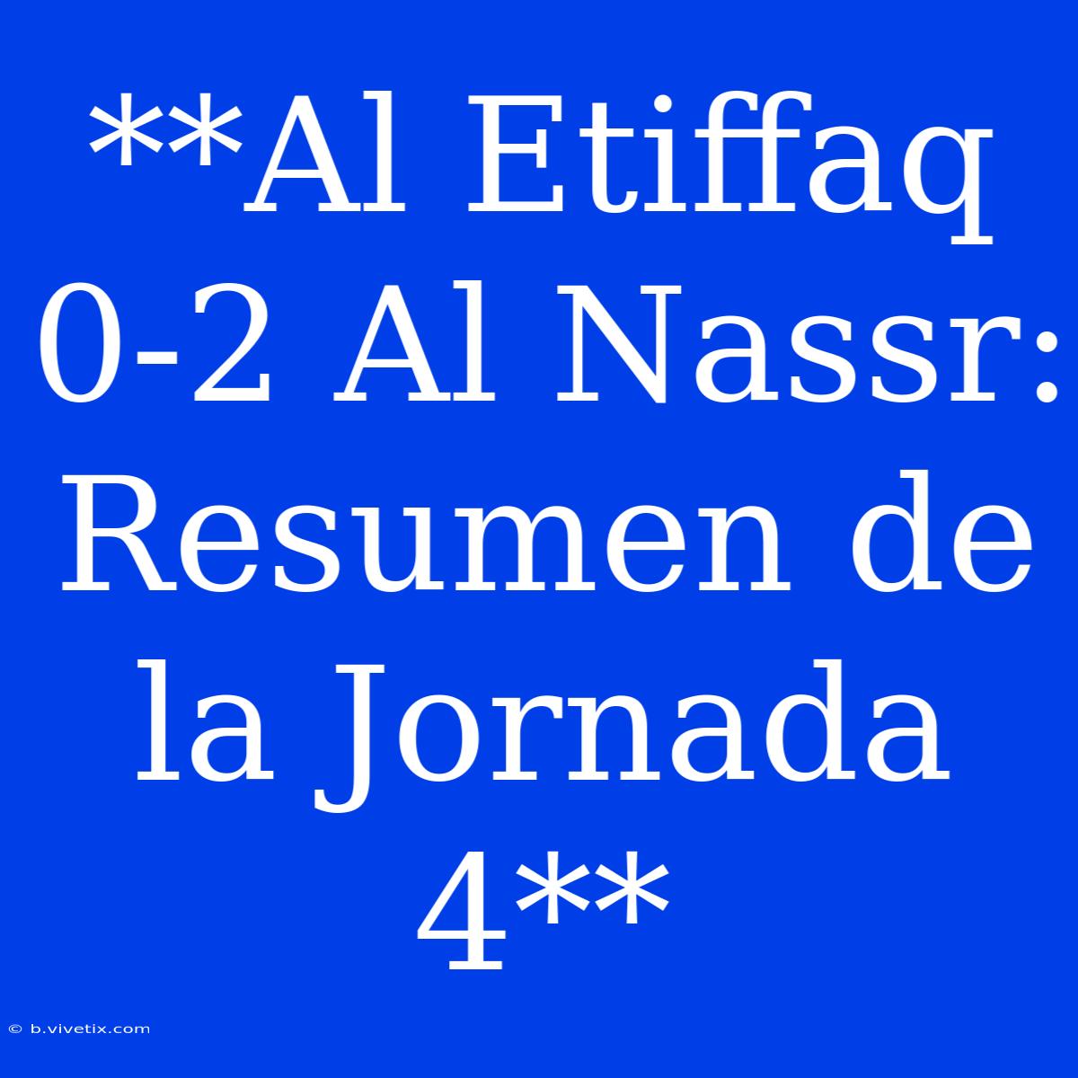 **Al Etiffaq 0-2 Al Nassr: Resumen De La Jornada 4**