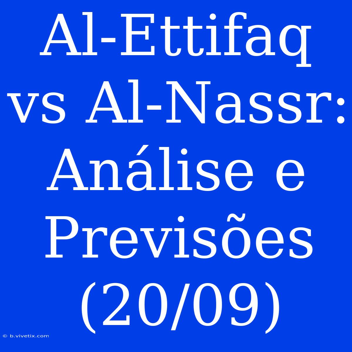 Al-Ettifaq Vs Al-Nassr: Análise E Previsões (20/09)