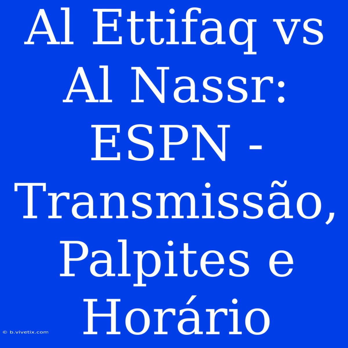 Al Ettifaq Vs Al Nassr: ESPN - Transmissão, Palpites E Horário