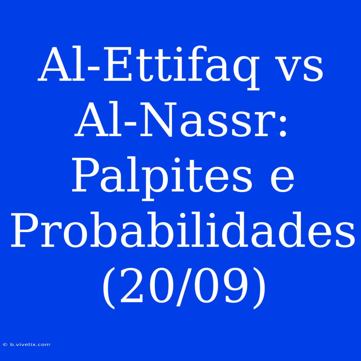 Al-Ettifaq Vs Al-Nassr: Palpites E Probabilidades (20/09)