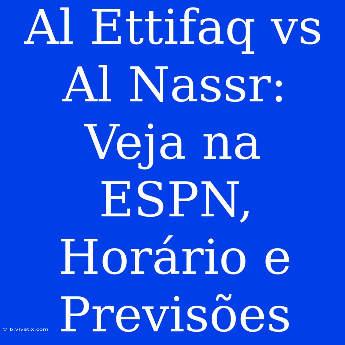 Al Ettifaq Vs Al Nassr: Veja Na ESPN, Horário E Previsões