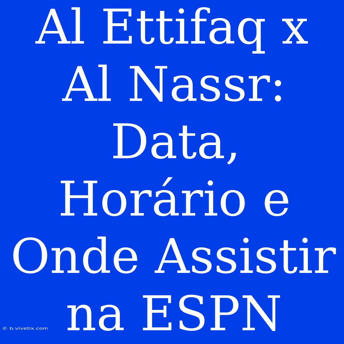 Al Ettifaq X Al Nassr: Data, Horário E Onde Assistir Na ESPN