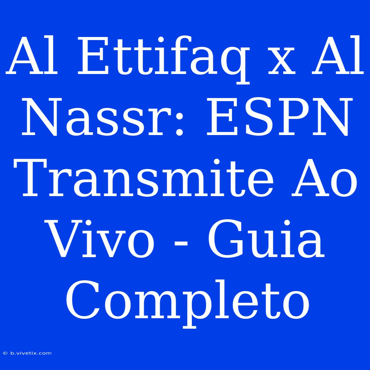 Al Ettifaq X Al Nassr: ESPN Transmite Ao Vivo - Guia Completo