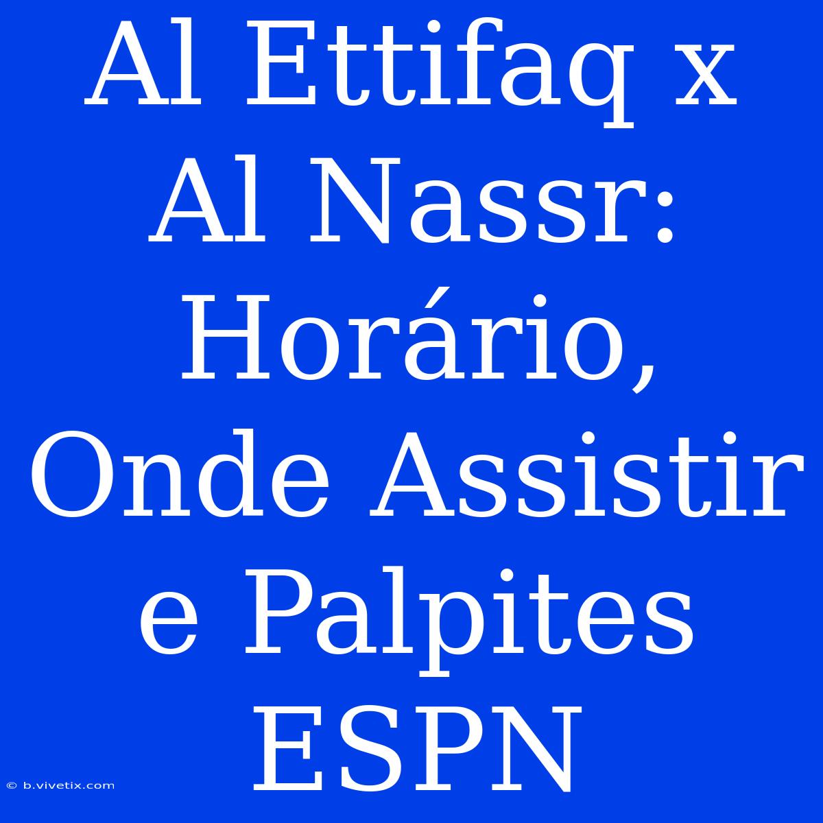 Al Ettifaq X Al Nassr: Horário, Onde Assistir E Palpites ESPN