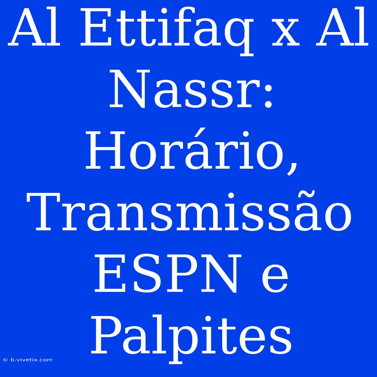 Al Ettifaq X Al Nassr: Horário, Transmissão ESPN E Palpites