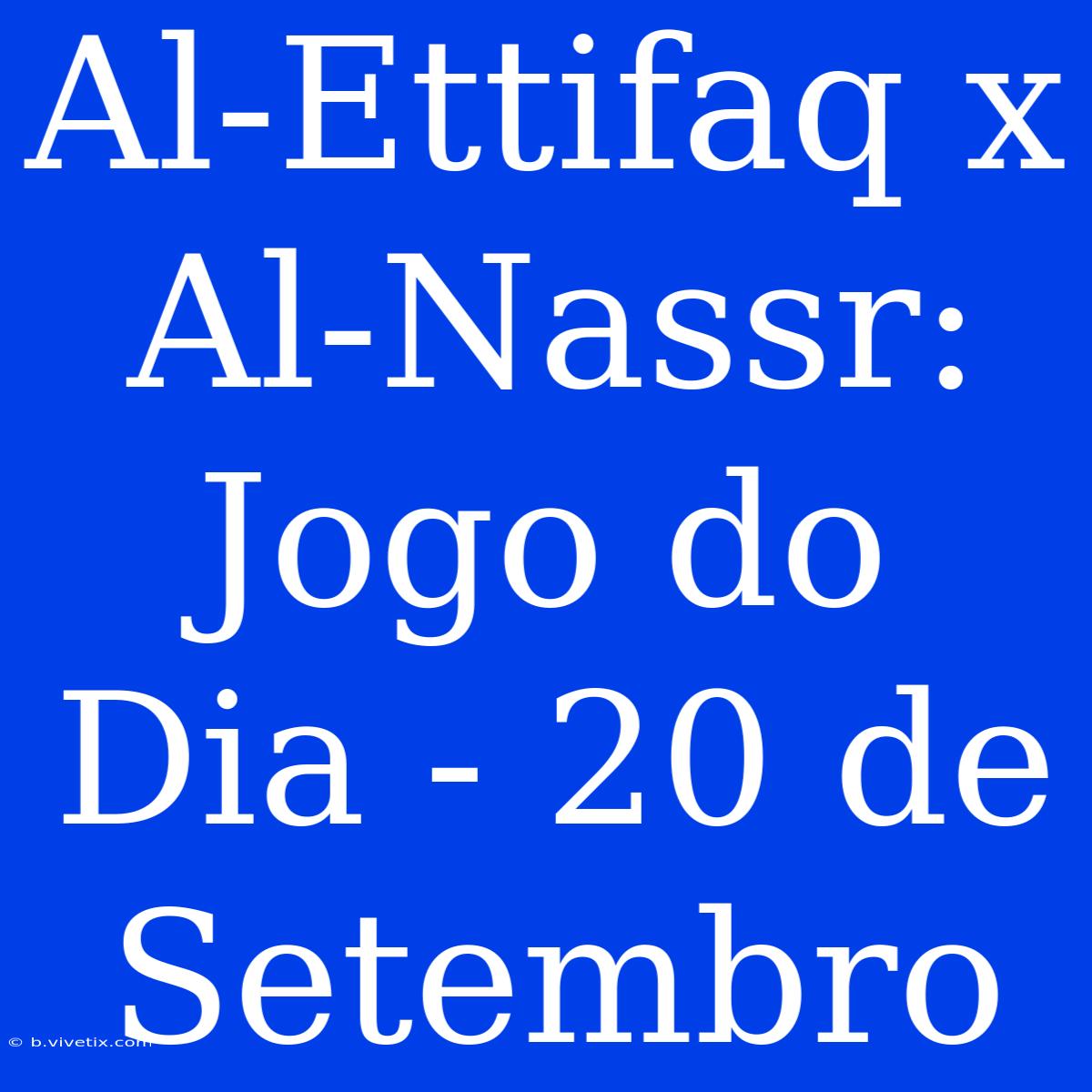 Al-Ettifaq X Al-Nassr: Jogo Do Dia - 20 De Setembro