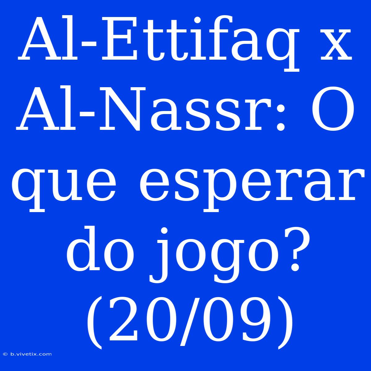 Al-Ettifaq X Al-Nassr: O Que Esperar Do Jogo? (20/09)