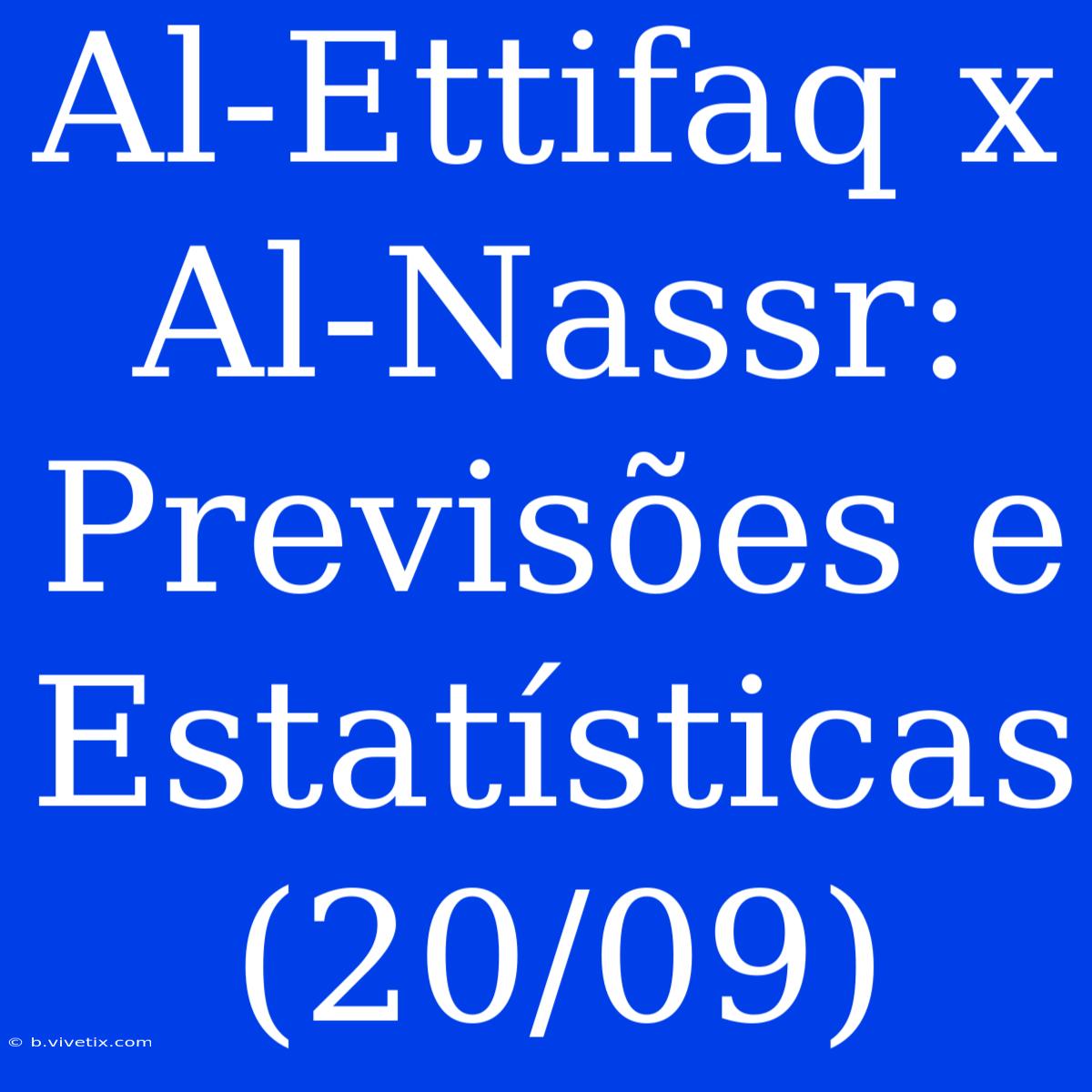 Al-Ettifaq X Al-Nassr: Previsões E Estatísticas (20/09)