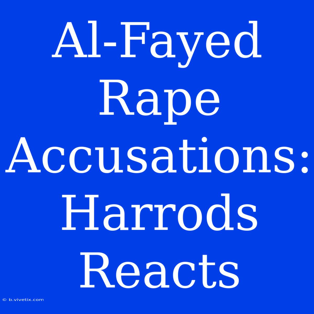 Al-Fayed Rape Accusations: Harrods Reacts