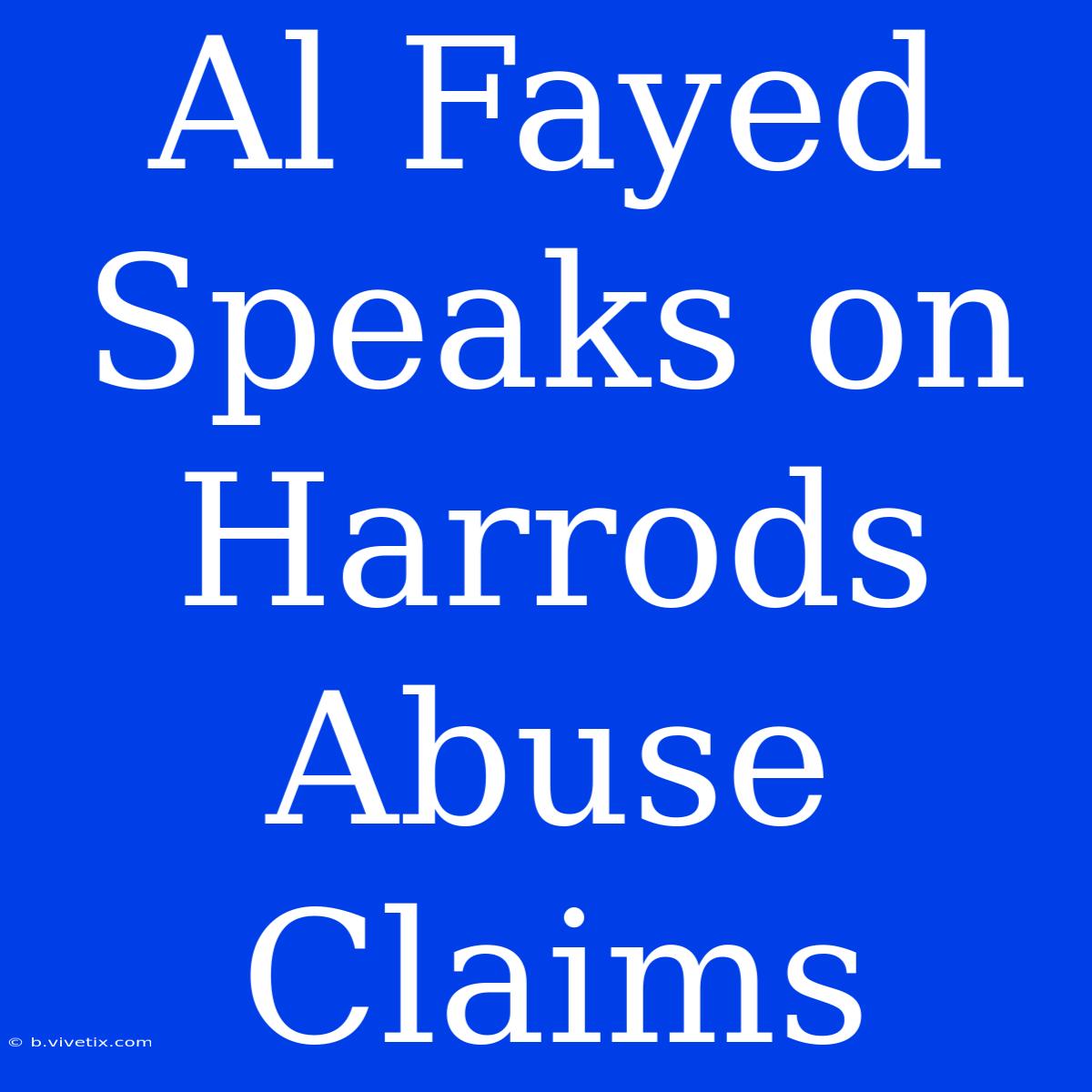 Al Fayed Speaks On Harrods Abuse Claims 