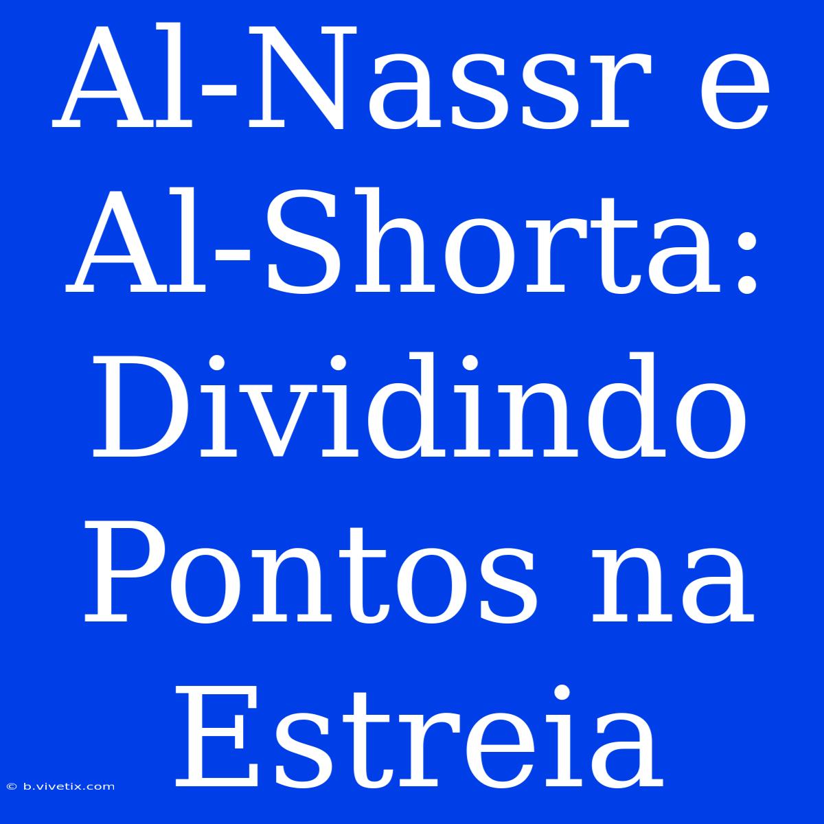 Al-Nassr E Al-Shorta: Dividindo Pontos Na Estreia