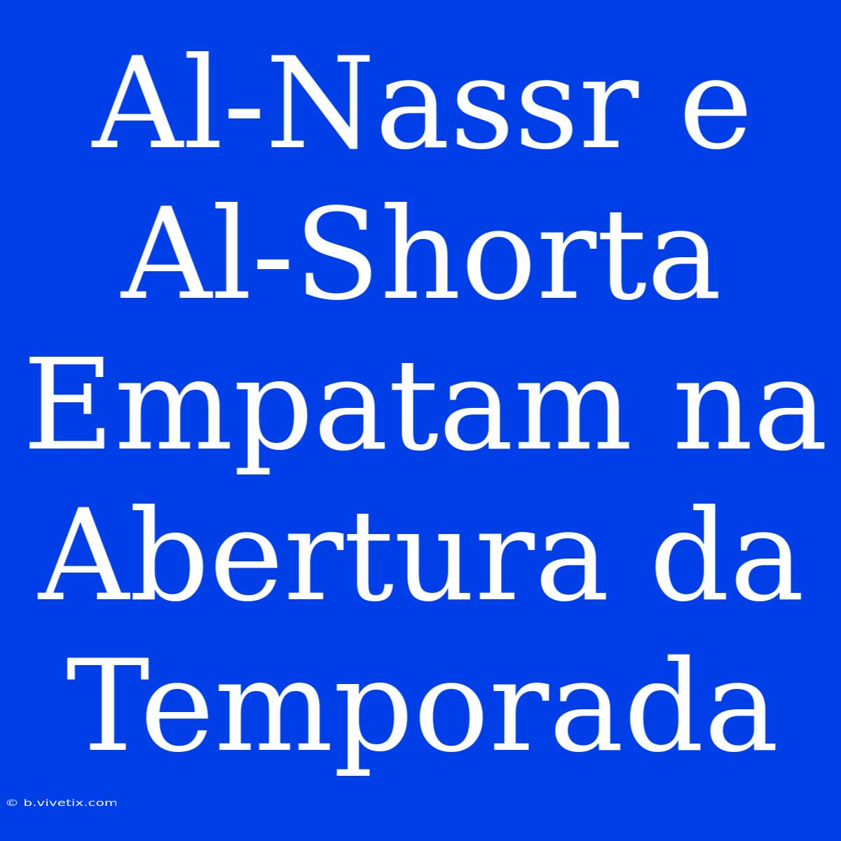 Al-Nassr E Al-Shorta Empatam Na Abertura Da Temporada