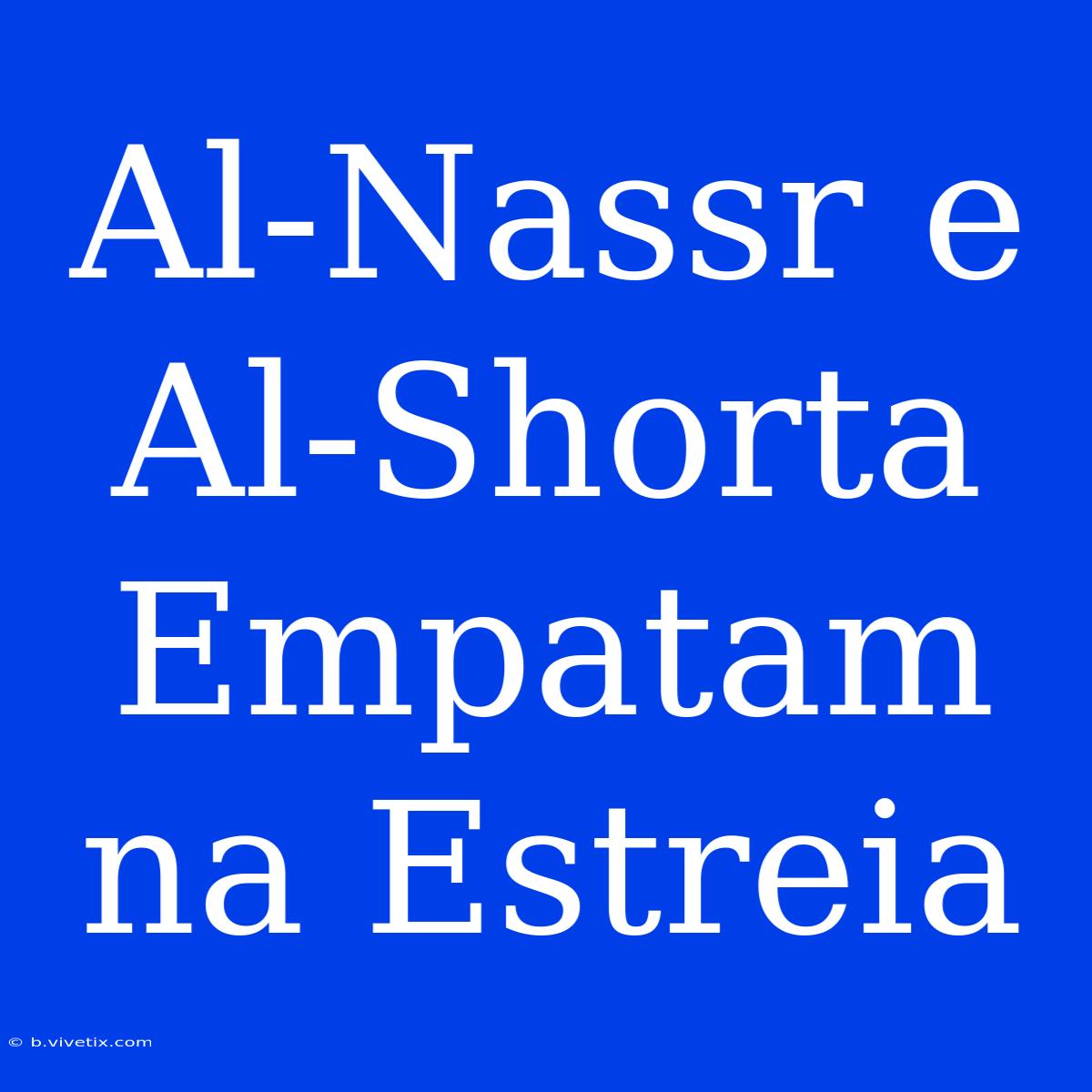 Al-Nassr E Al-Shorta Empatam Na Estreia