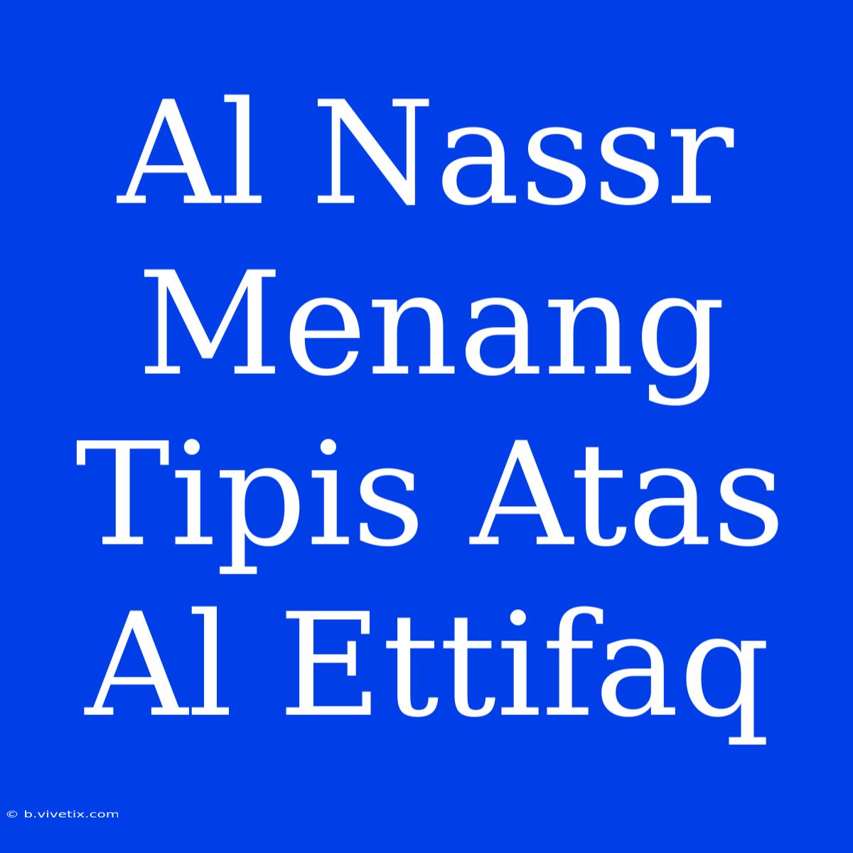 Al Nassr Menang Tipis Atas Al Ettifaq