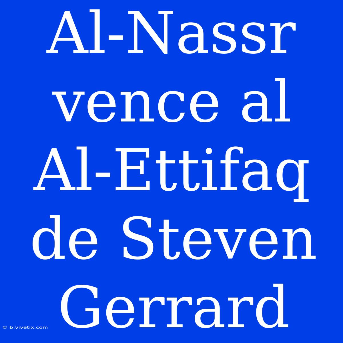 Al-Nassr Vence Al Al-Ettifaq De Steven Gerrard