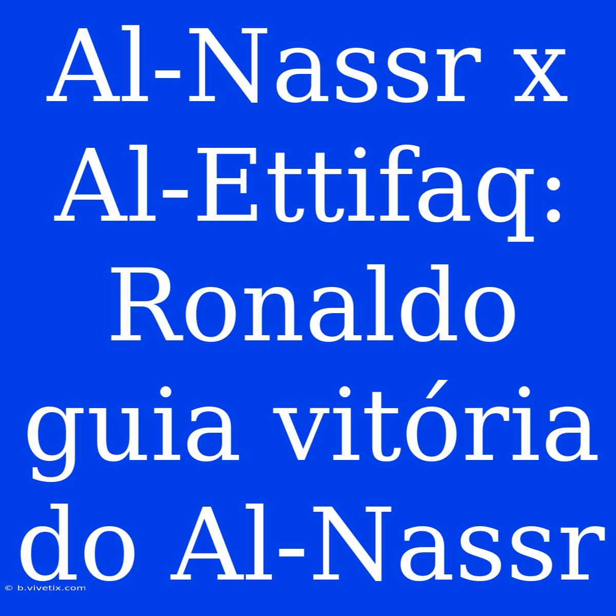 Al-Nassr X Al-Ettifaq: Ronaldo Guia Vitória Do Al-Nassr 